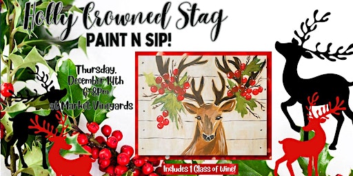 Holly Crowned Stag Paint n Sip at Market Vineyards! | Market Vineyards