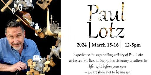Meet The Artist ~ Paul Lotz ~ March 15th & 16th | Marcus Ashley Gallery