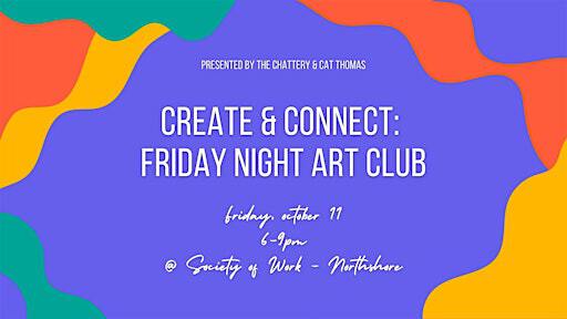 Create & Connect: Friday Night Art Club - IN-PERSON CLASS | Society of Work - Northshore