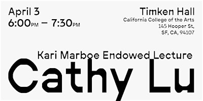 Kari Marboe Endowed Lecture: Cathy Lu | Timken Hall at California College of the Arts