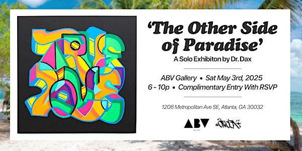 "The Other Side of Paradise" A Solo Exhibition by Dr. Dax | ABV Gallery