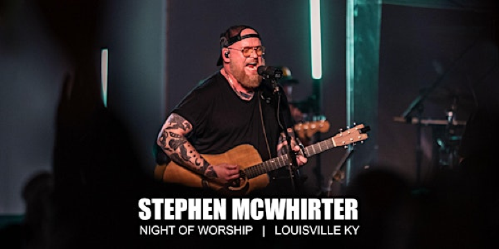 Stephen McWhirter | FREE Night Of Worship | Louisville Kentucky | Southeast Christian Church Southwest Campus