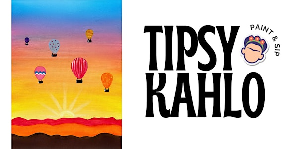 Tipsy Kahlo - Paint & Sip (30th May) HOT AIR BALLOONS | Corner Coffee