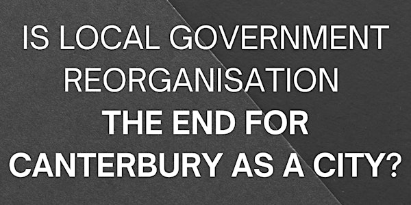 Is Local Government Reorganisation the End for Canterbury as a City ...