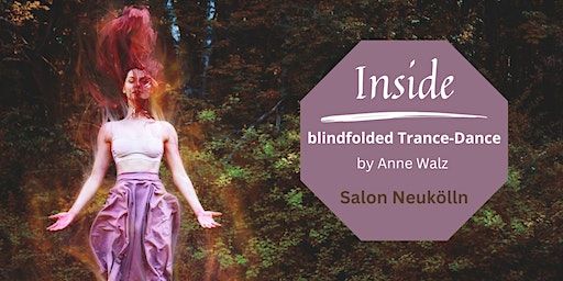 Inside- blindfolded Trance-Dance | Donaustraße 114