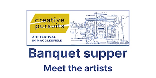 Meet The Artists Supper - Creative Pursuits Arts Festival | Macclesfield Institute
