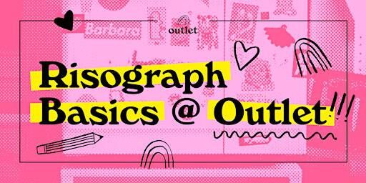 Risograph Basics @ Outlet! | Outlet