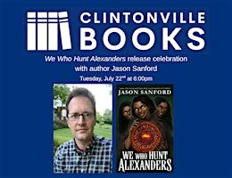 WE WHO HUNT ALEXANDERS release celebration w/Jason Sanford | Clintonville Books