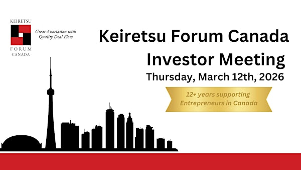 Keiretsu Forum Canada Monthly Investor Meeting - Thursday , March 12th | Toronto (Downtown/Financial District) or online; exact location shared with registration approval