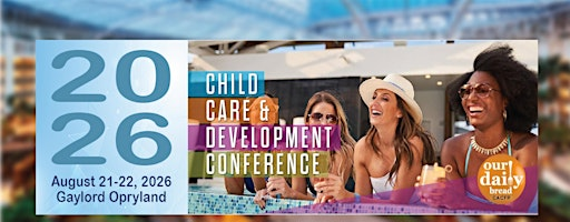 2026 Child Care & Development Conference | Gaylord Opryland Resort & Convention Center