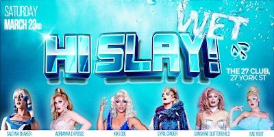 HI SLAY! WET - drag /dj / gogo /dance party | The 27 Club, York Street, Ottawa, ON, Canada