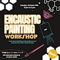 Encaustic Painting Workshop | The Supermarket