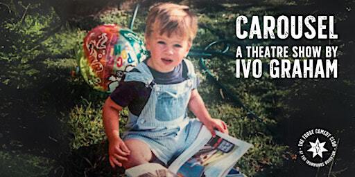 Carousel: A Theatre Show by Ivo Graham | The Forge Comedy Club