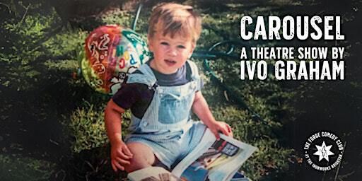 Carousel: A Theatre Show by Ivo Graham | The Forge Comedy Club