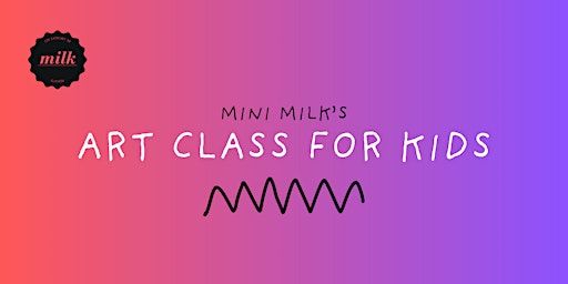 MILK's Art Class for Kids | MILK Community Space