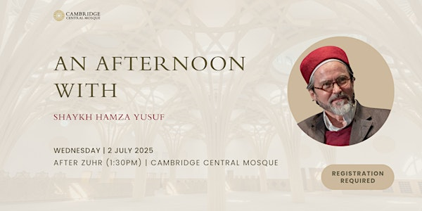 An Afternoon with Shaykh Hamza Yusuf | Cambridge Central Mosque