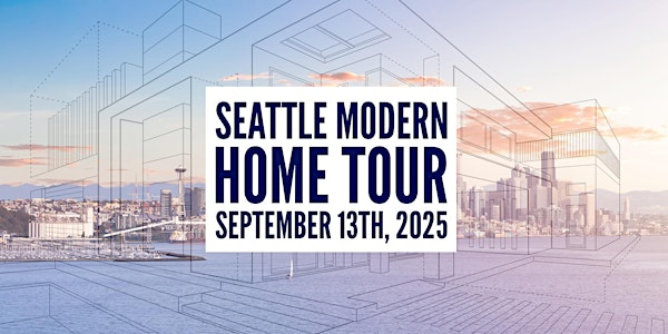 2025 Seattle Modern Home Tour | Multiple locations - See ticket links at bottom of ticket email