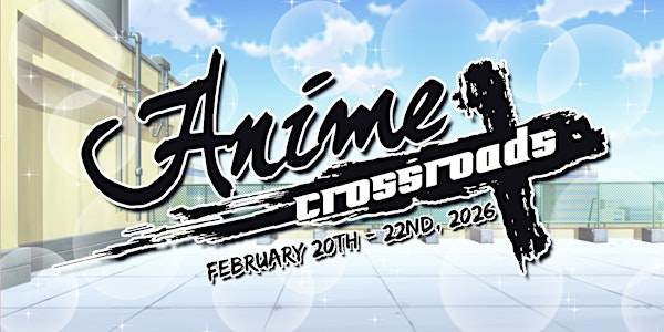 Anime Crossroads 2026 | Embassy Suites Plainfield Convention Center