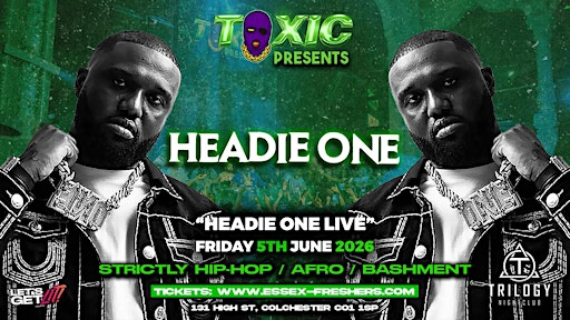 TOXIC Presents HEADIE ONE  Performing LIVE - Friday 5th June | Trilogy