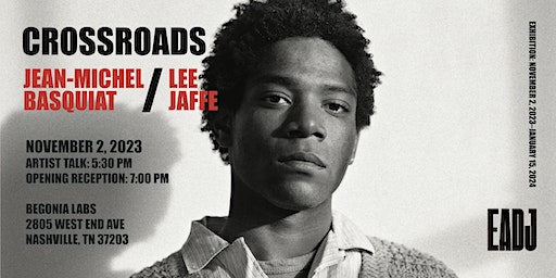 EADJ Presents: Crossroads: Jean-Michel Basquiat / Lee Jaffe | Begonia Labs
