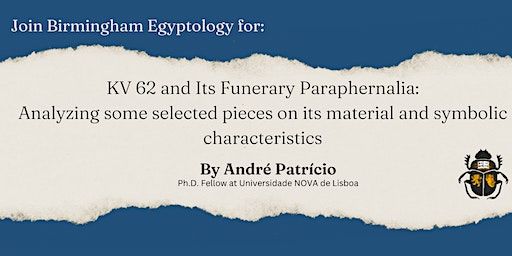 BE Talk: "KV 62 and Its Funerary Paraphernalia" by André Patricio | University of Birmingham