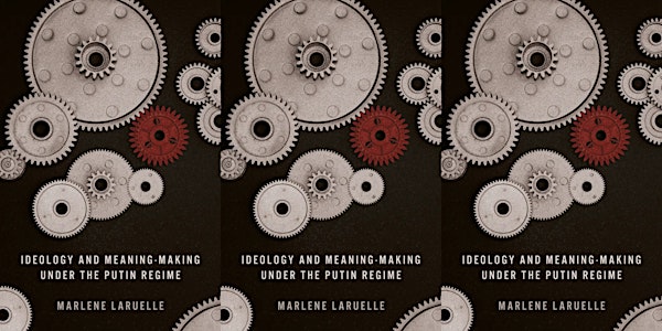 Ideology and Meaning Making Under the Putin Regime | The Elliott School of International Affairs (Lindner Family Commons) and online.