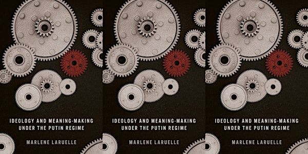 Ideology and Meaning Making Under the Putin Regime | The Elliott School of International Affairs (Lindner Family Commons) and online.