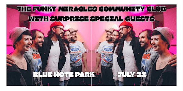 The Funky Miracles Community Club with Surprise Special Guests | Blue Note Park
