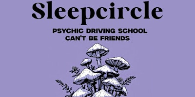 Sleepcircle w/ Psychic Driving School and Can't Be Friends at SUS | Solid Urban Studio