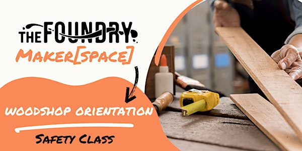 Woodshop Orientation @TheFoundry - Safety Class | The Foundry