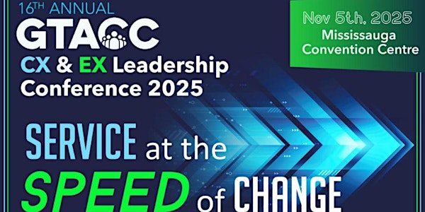 GTACC 2025 Service at the Speed of Change | Mississauga Convention Centre