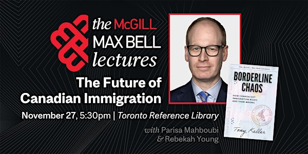 The Future of Canadian Immigration with Tony Keller | Toronto Public Library - Toronto Reference Library