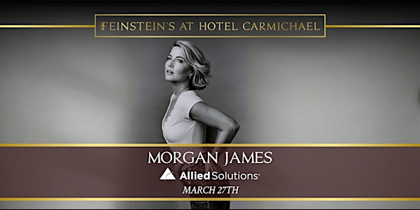 MORGAN JAMES | Presented by Allied Solutions | Feinstein's at Hotel Carmichael