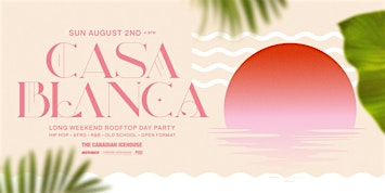 CASA BLANCA - LONG WEEKEND ROOFTOP DAY PARTY | The Canadian Icehouse