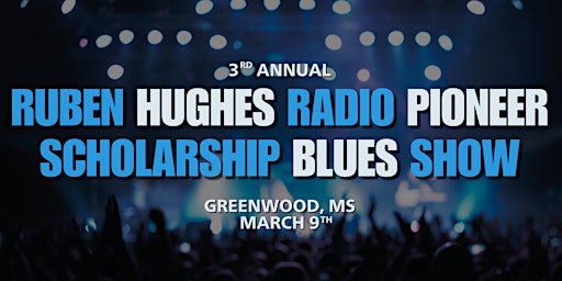 The 3rd Annual Ruben Hughes Radio Pioneer Scholarship Blues Show | Leflore County Civic Center