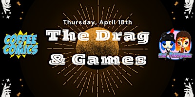 Coffee N' Comics Presents: The Drag & Games | 1235 Baring Blvd
