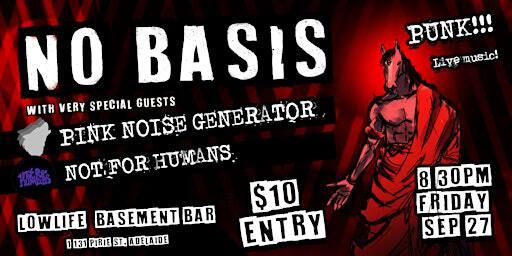 NO BASIS with special guests PINK NOISE GENERATOR & NOT FOR HUMANS | 131 Pirie St