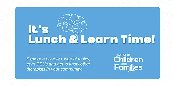Center for Children and Families Lunch & Learn Series | Center for Children and Families