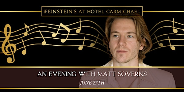 AN EVENING WITH MATT SOVERNS | Feinstein's at Hotel Carmichael