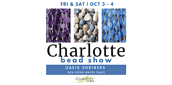 Charlotte, NC Bead Show! October 3-4, 2025 Fri/Sat Show | 604 Doug Mayes Pl