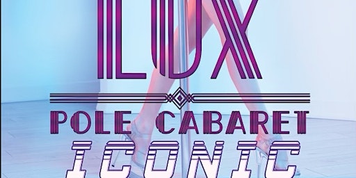 LUX POLE CABARET |ICONIC LUX |1/13/24 (Saturday) | The Castle