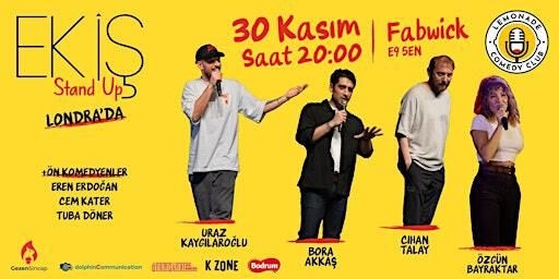 EKİŞ STAND UP LONDRA ( Uraz-Bora-Cihan-Özgün ) | Fabwick