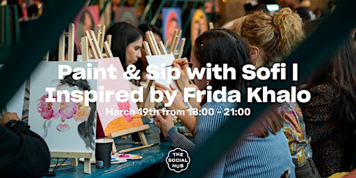 Paint & Sip with Sofi | Inspired by Frida Khalo | The Social Hub The Hague