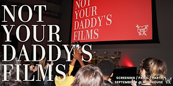 Not Your Daddy's Films: September Screening & Party! | NeueHouse Hollywood