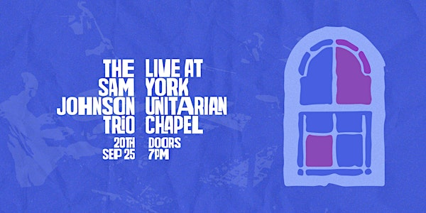 Sam Johnson Trio - Live At York Unitarian Chapel | York Unitarian Chapel