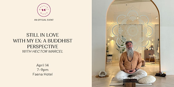 Still In Love With My Ex: A Buddhist's Perspective | Faena Hotel