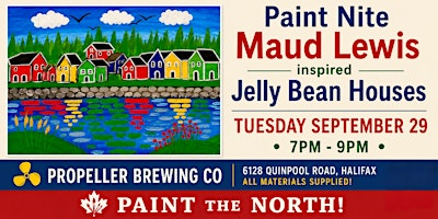 Maud Lewis Inspired Jelly Bean House Paint Nite, Propeller Brewing Co! | Propeller Brewing Company — Quinpool Tap Room and Cold Beer Store and Props Caffeine Bar