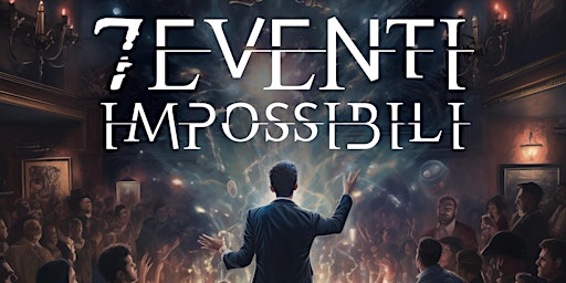 "7 Eventi impossibili" - a once in a lifetime magic show . 13 aprile 2024 | Via del Borgo di S. Pietro, 123g
