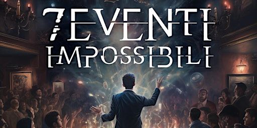 "7 Eventi impossibili" - a once in a lifetime magic show . 13 aprile 2024 | Via del Borgo di S. Pietro, 123g