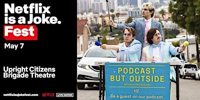 Netflix Is a Joke Presents: Podcast But Outside | Upright Citizens Brigade Theatre